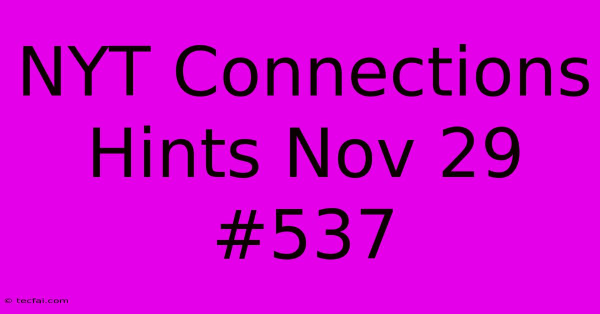 NYT Connections Hints Nov 29 #537