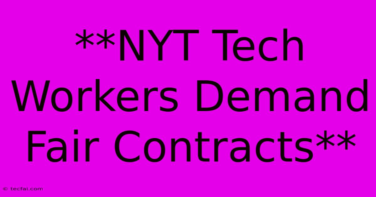 **NYT Tech Workers Demand Fair Contracts**