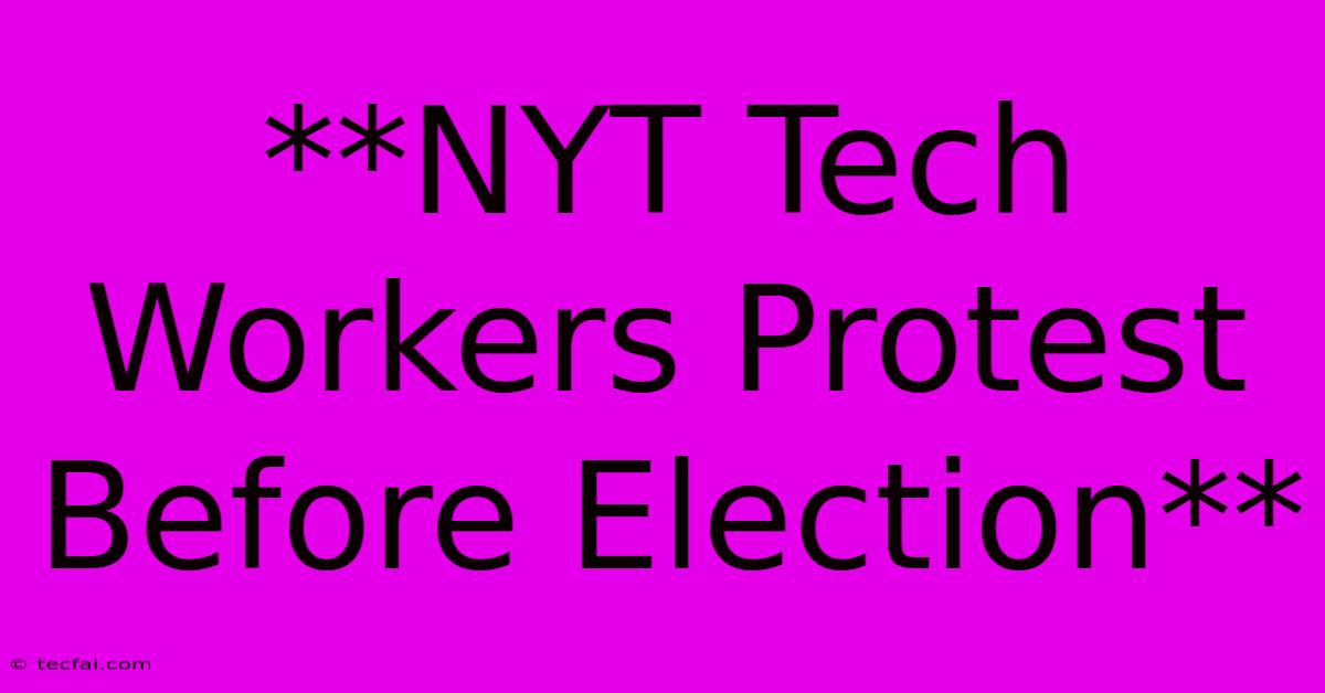 **NYT Tech Workers Protest Before Election** 