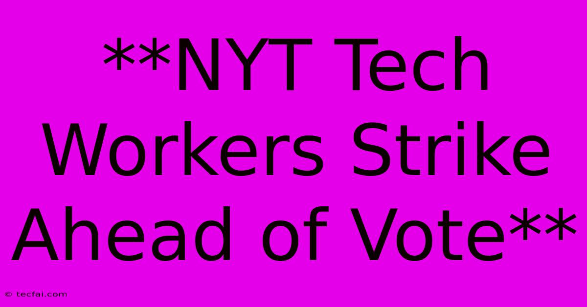 **NYT Tech Workers Strike Ahead Of Vote**