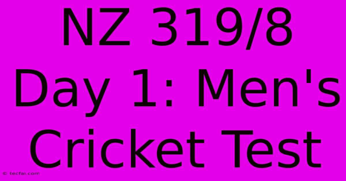 NZ 319/8 Day 1: Men's Cricket Test