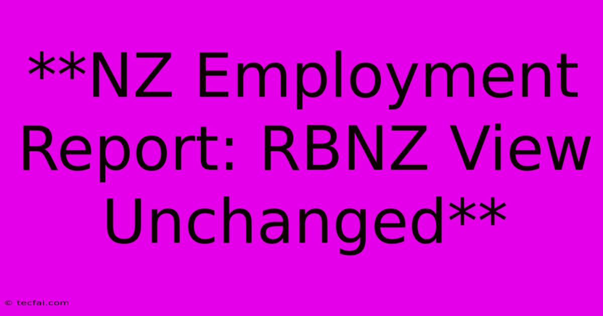 **NZ Employment Report: RBNZ View Unchanged**