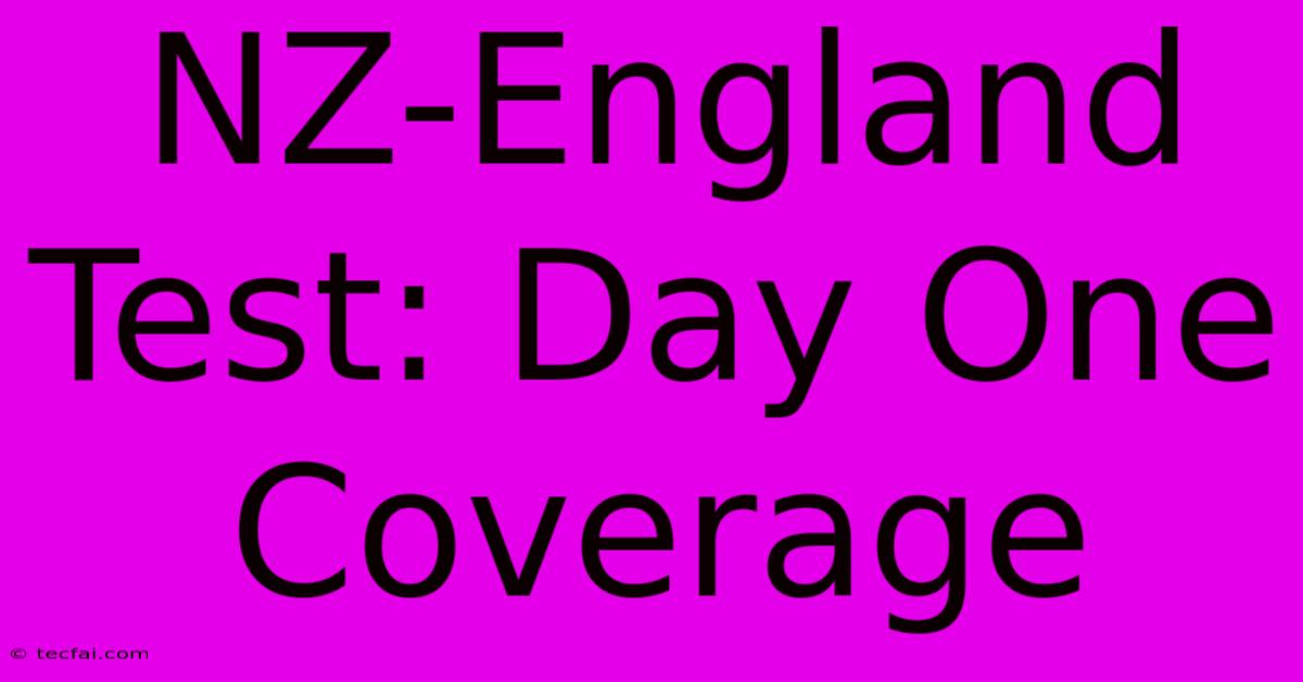 NZ-England Test: Day One Coverage