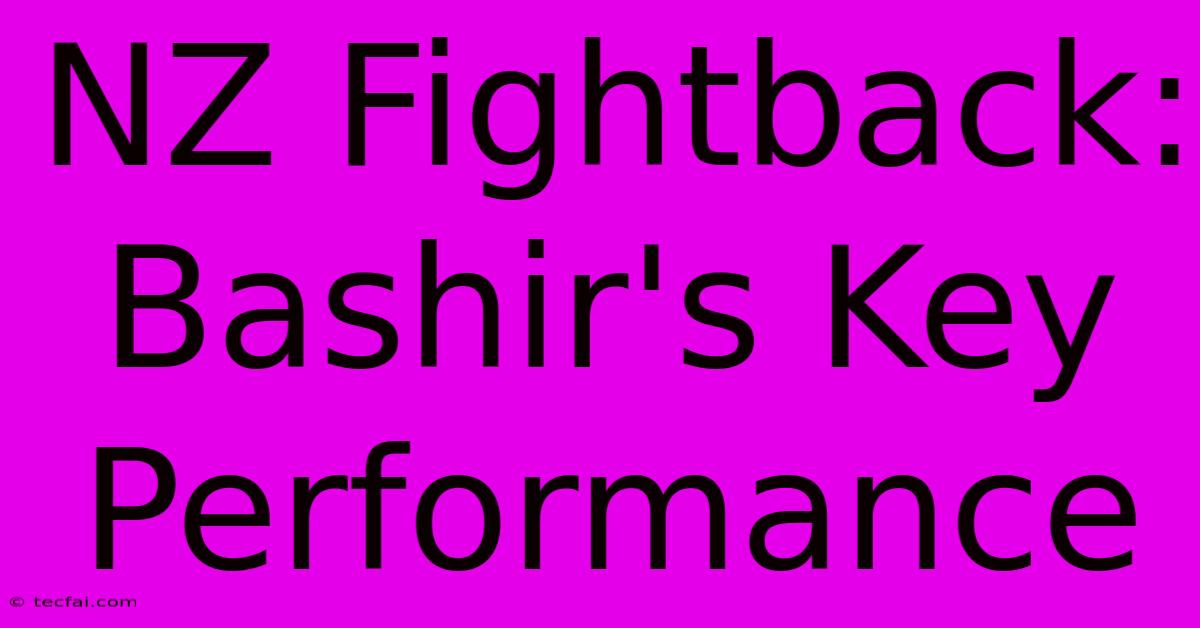 NZ Fightback: Bashir's Key Performance