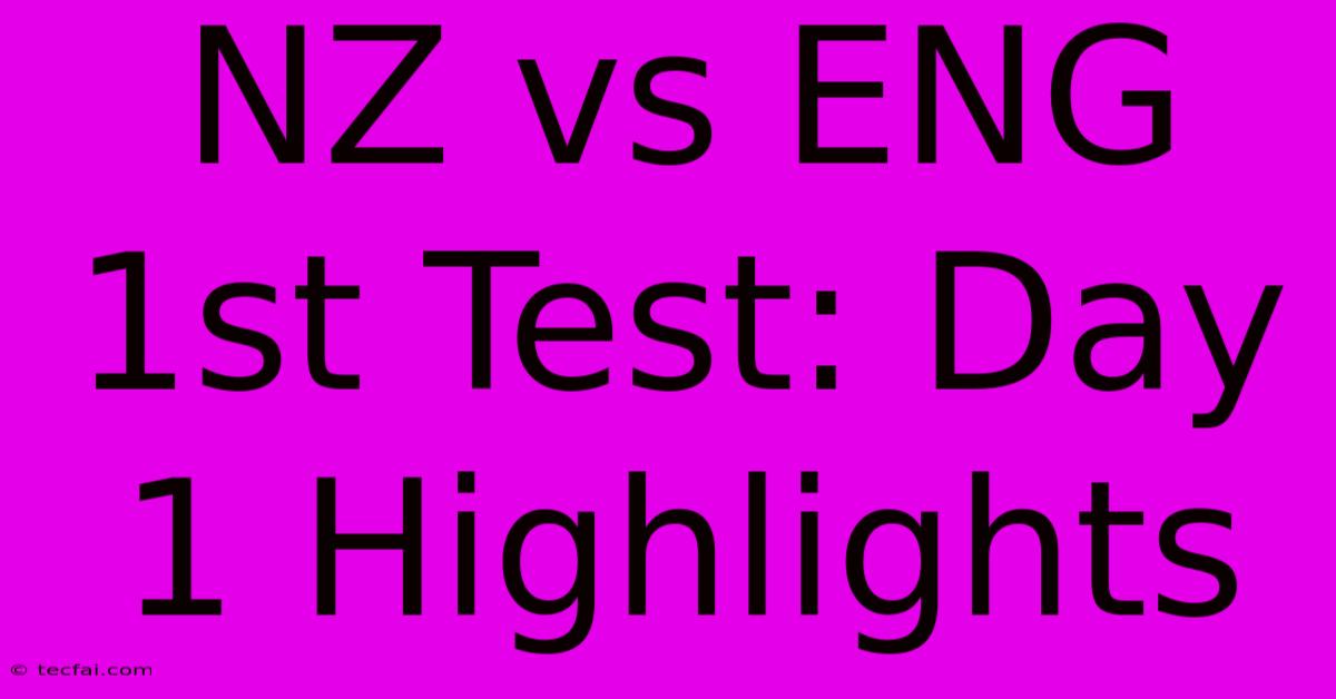 NZ Vs ENG 1st Test: Day 1 Highlights