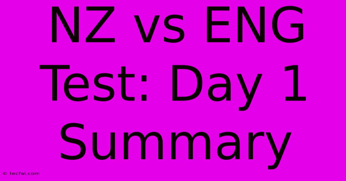 NZ Vs ENG Test: Day 1 Summary