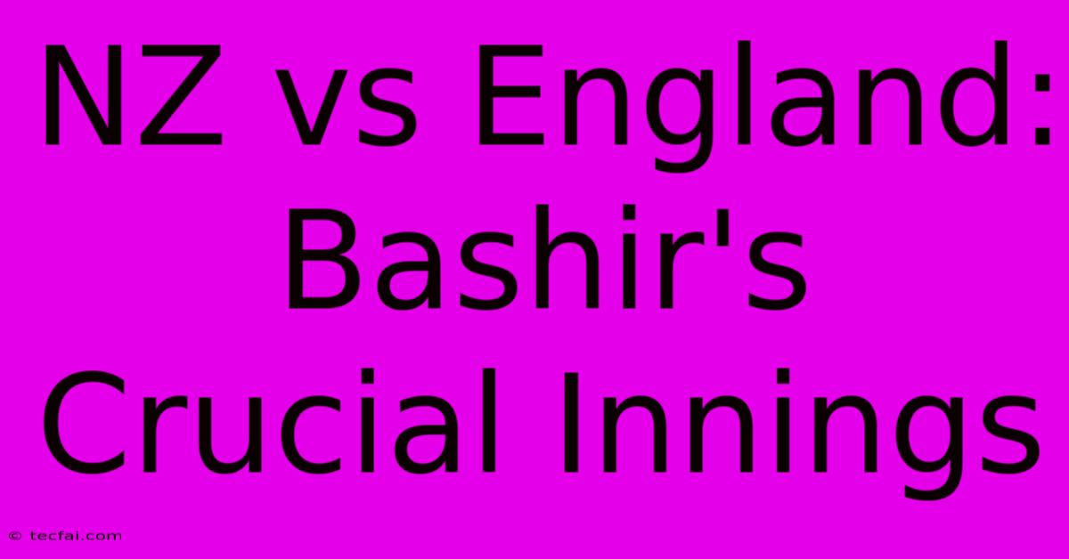 NZ Vs England: Bashir's Crucial Innings