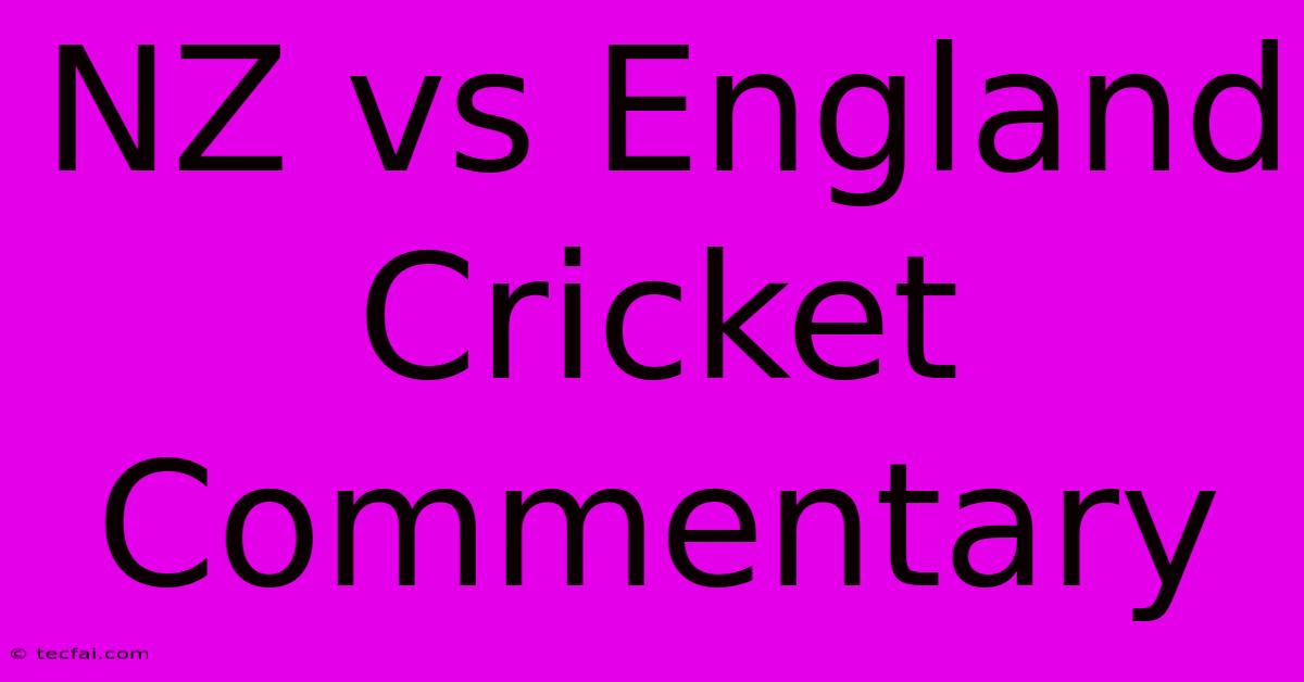 NZ Vs England Cricket Commentary