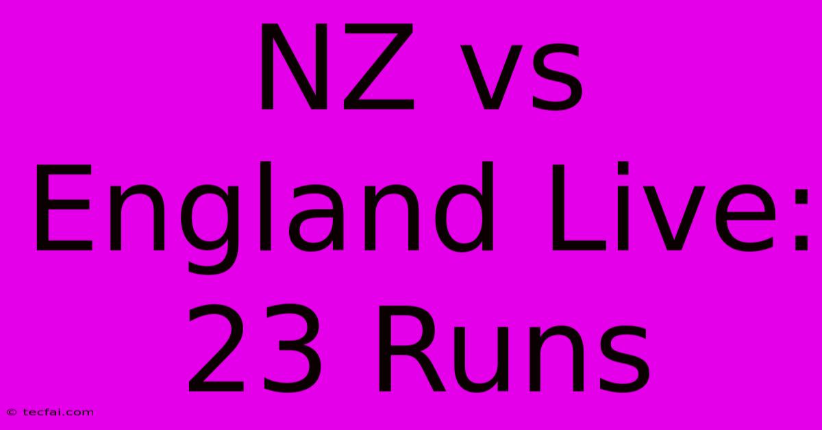 NZ Vs England Live: 23 Runs