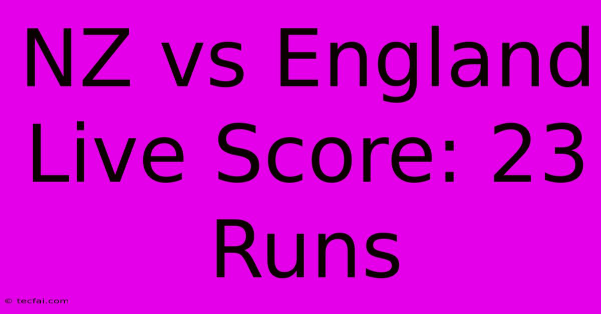 NZ Vs England Live Score: 23 Runs