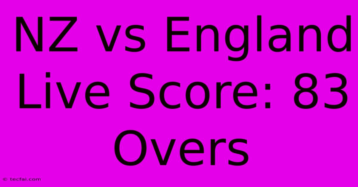 NZ Vs England Live Score: 83 Overs