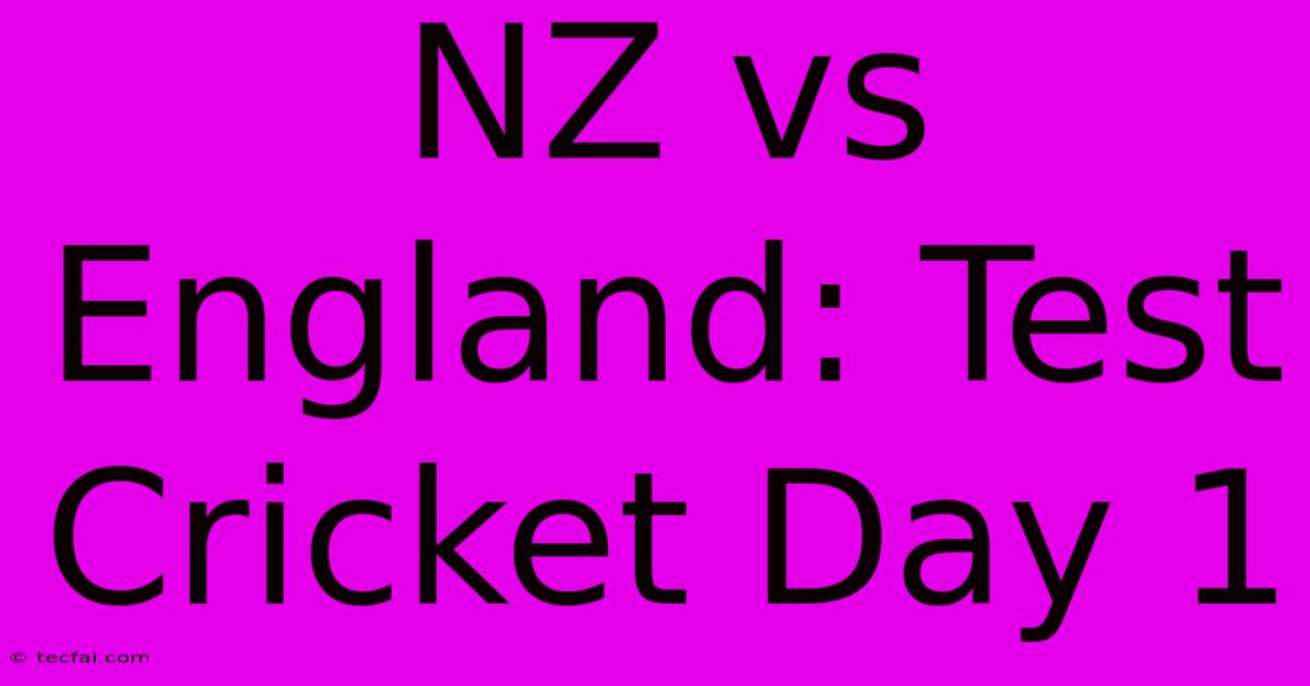 NZ Vs England: Test Cricket Day 1