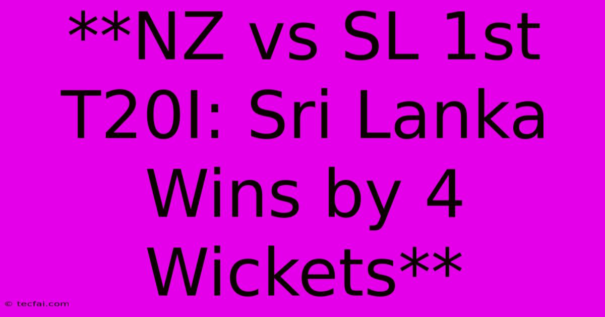 **NZ Vs SL 1st T20I: Sri Lanka Wins By 4 Wickets**