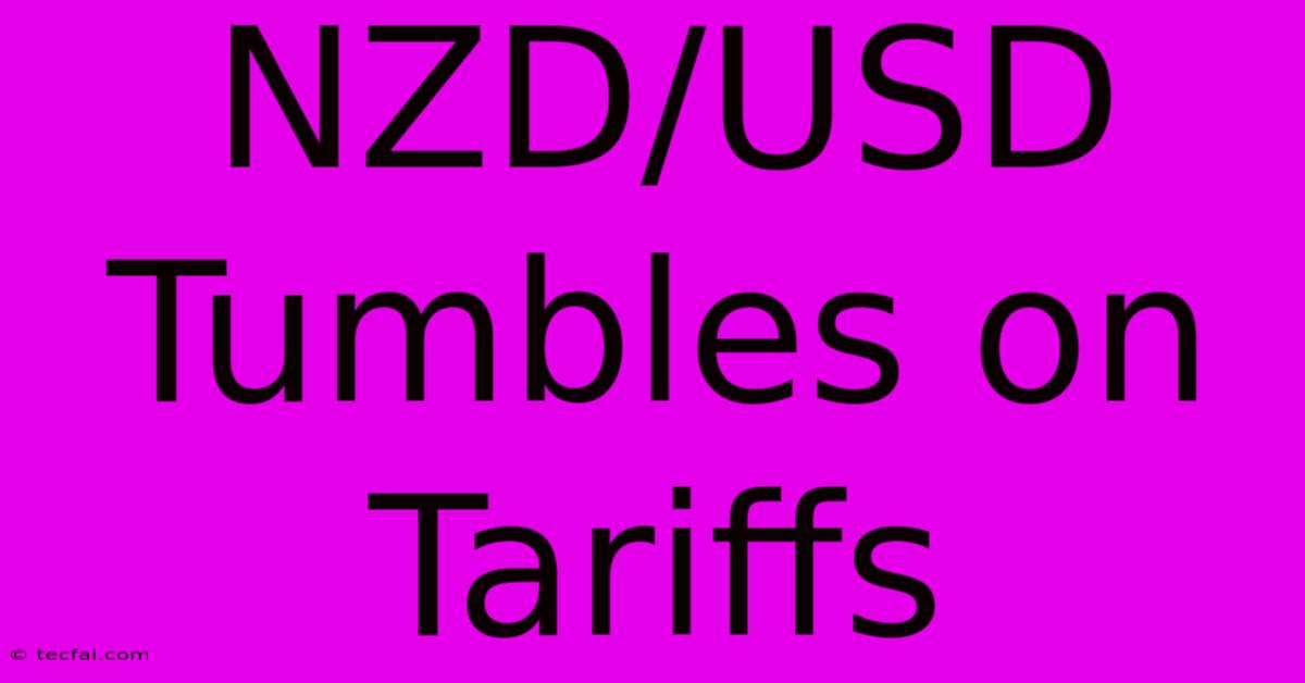 NZD/USD Tumbles On Tariffs