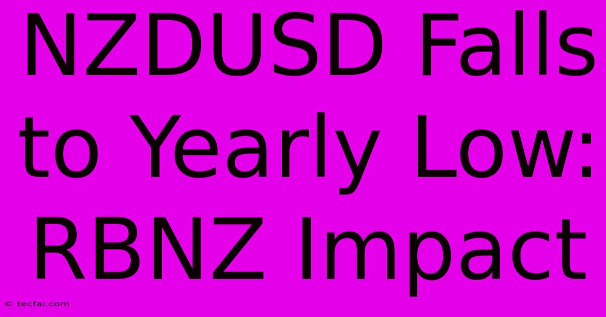 NZDUSD Falls To Yearly Low: RBNZ Impact