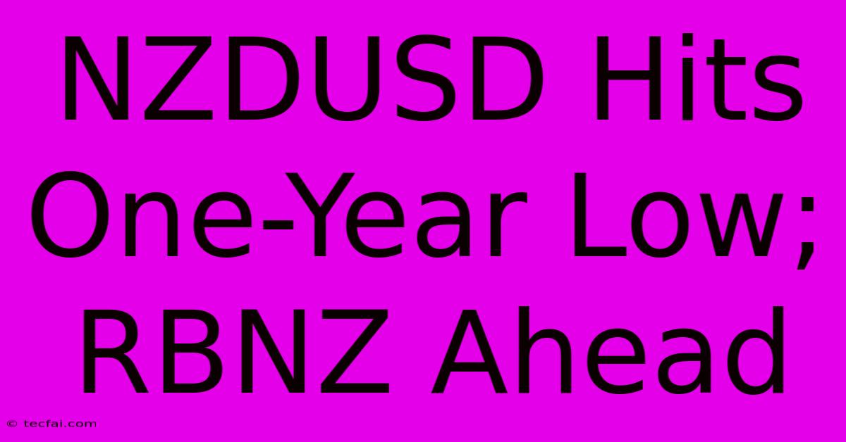 NZDUSD Hits One-Year Low; RBNZ Ahead