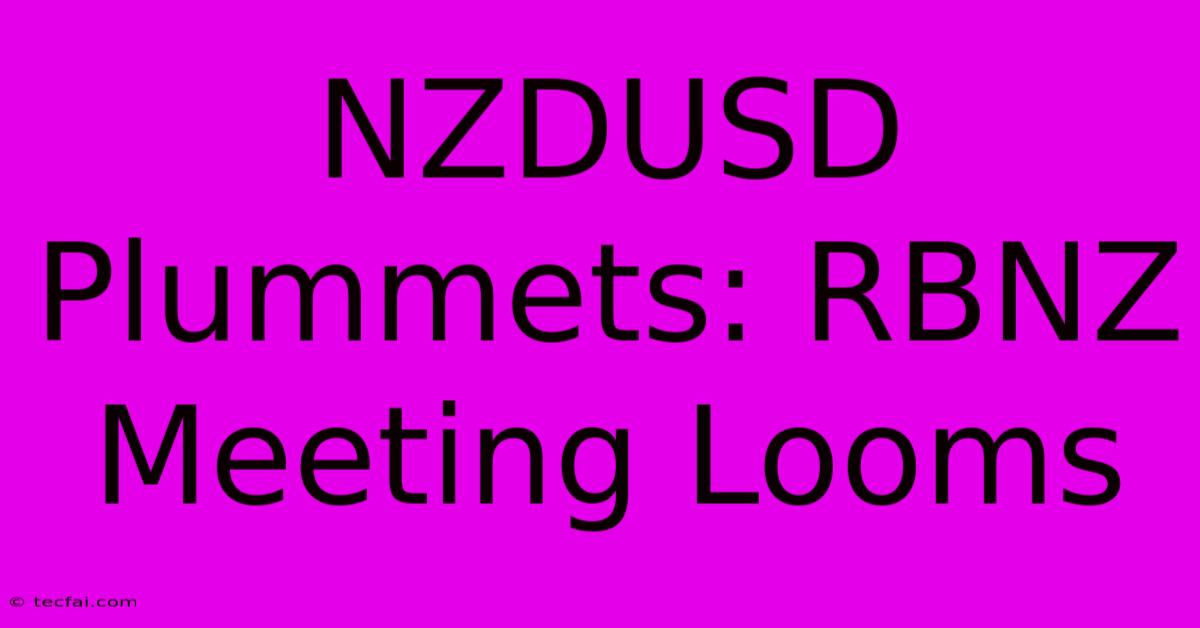 NZDUSD Plummets: RBNZ Meeting Looms