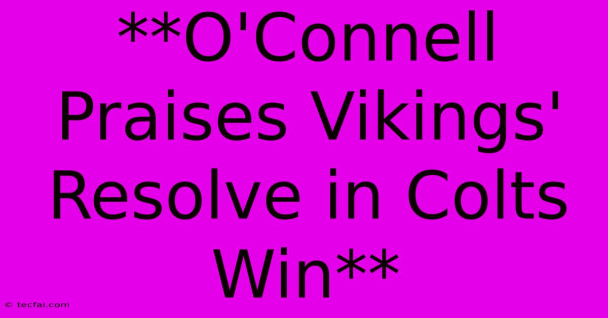 **O'Connell Praises Vikings' Resolve In Colts Win**