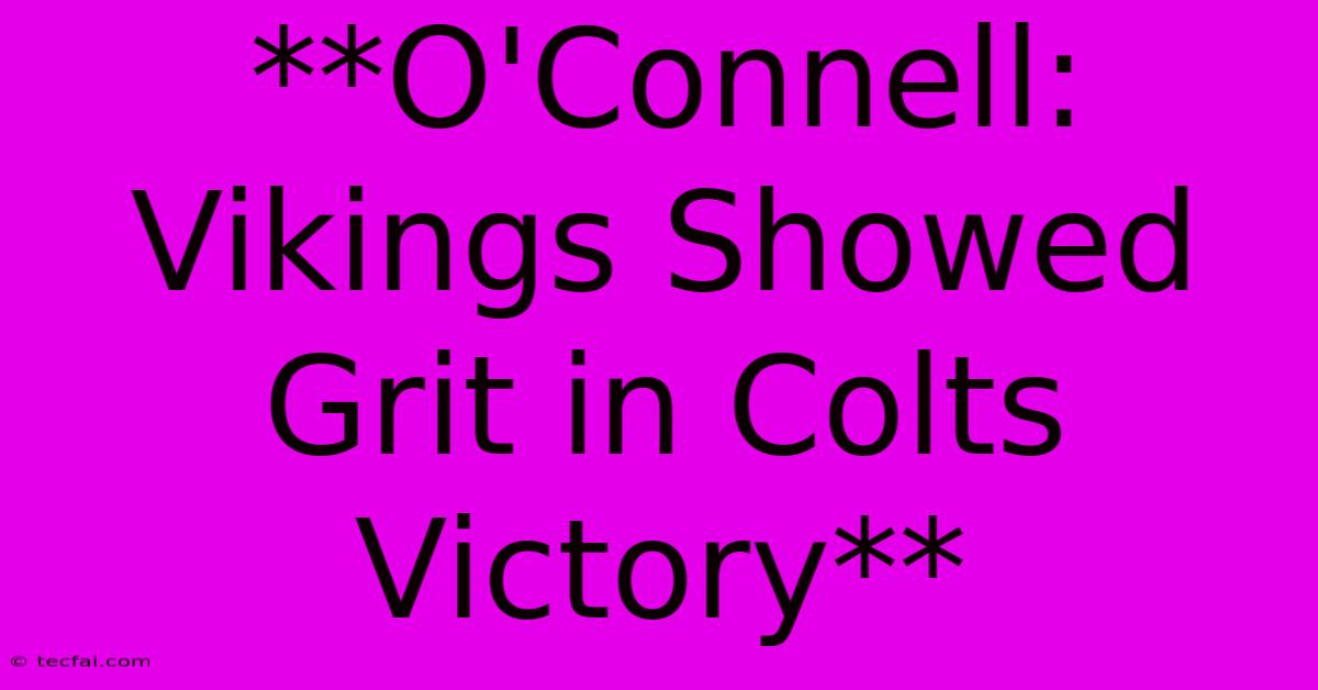 **O'Connell: Vikings Showed Grit In Colts Victory**