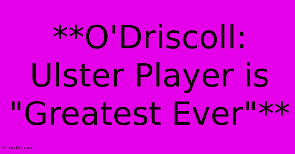 **O'Driscoll: Ulster Player Is 