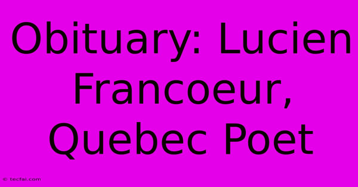 Obituary: Lucien Francoeur, Quebec Poet 