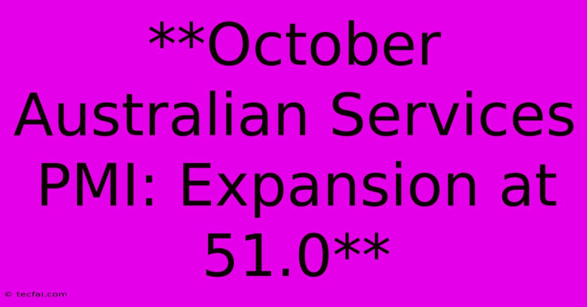 **October Australian Services PMI: Expansion At 51.0**