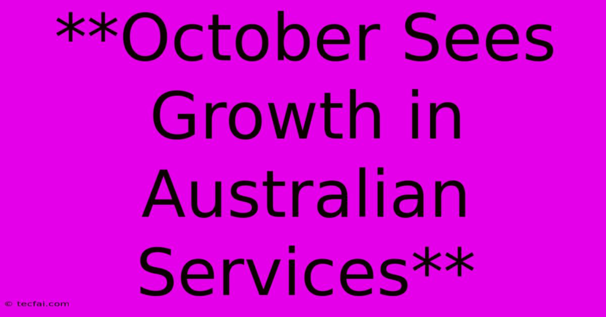 **October Sees Growth In Australian Services**