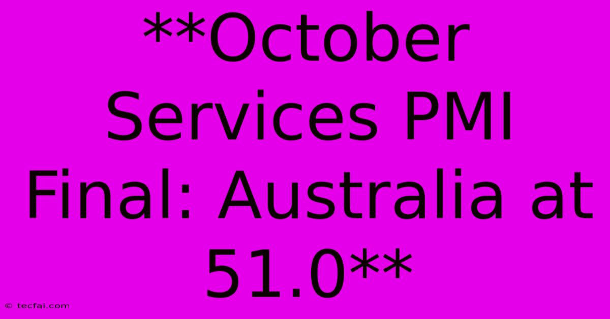 **October Services PMI Final: Australia At 51.0**