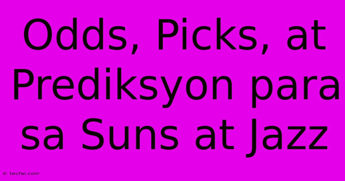 Odds, Picks, At Prediksyon Para Sa Suns At Jazz