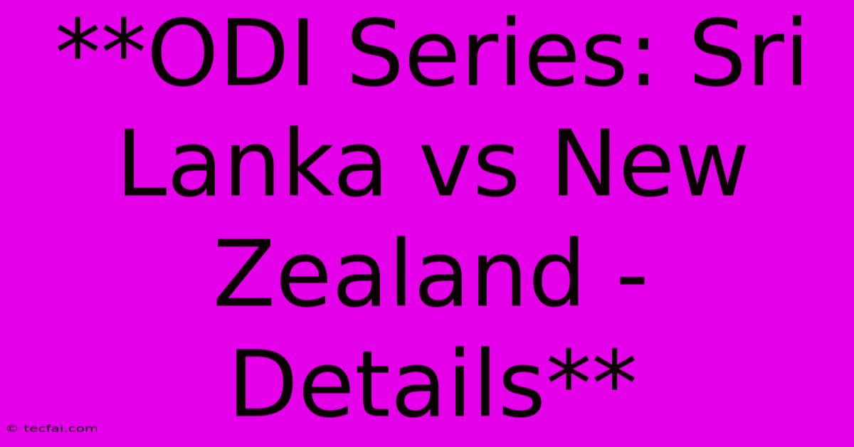 **ODI Series: Sri Lanka Vs New Zealand - Details**