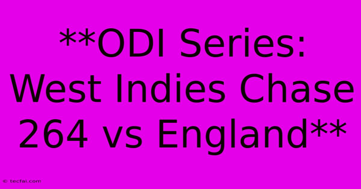 **ODI Series: West Indies Chase 264 Vs England** 