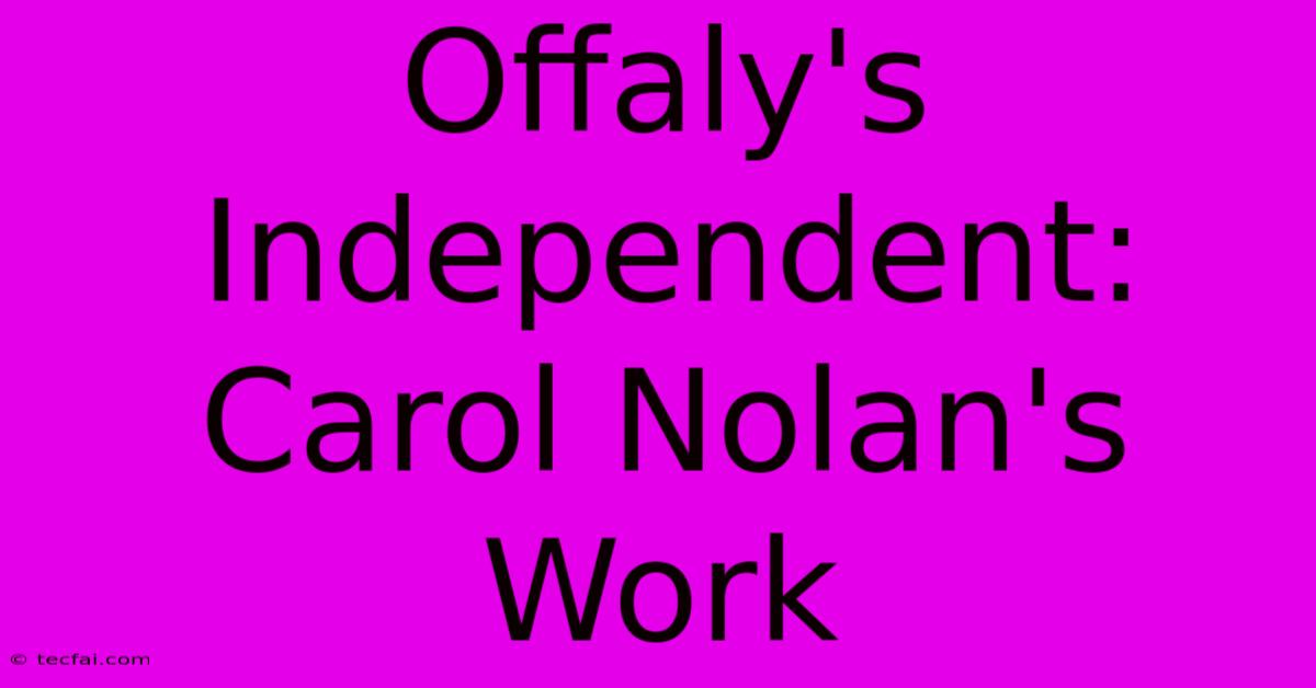 Offaly's Independent: Carol Nolan's Work