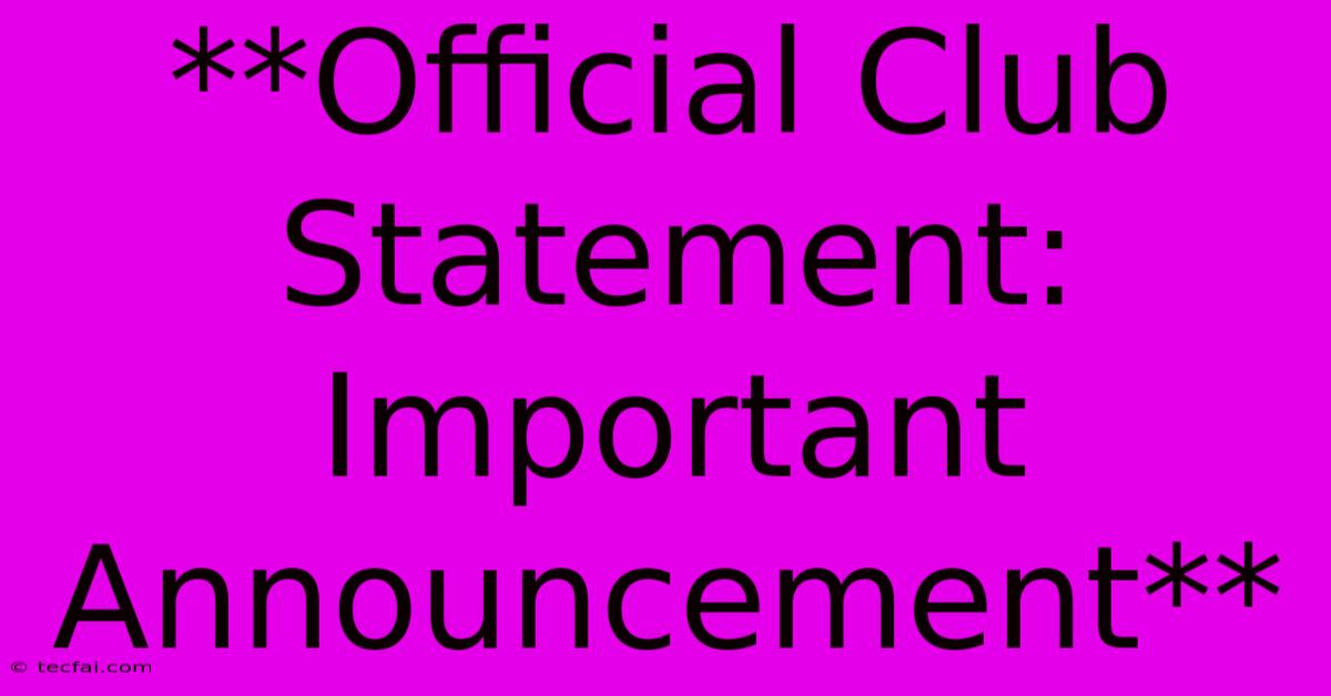 **Official Club Statement: Important Announcement**