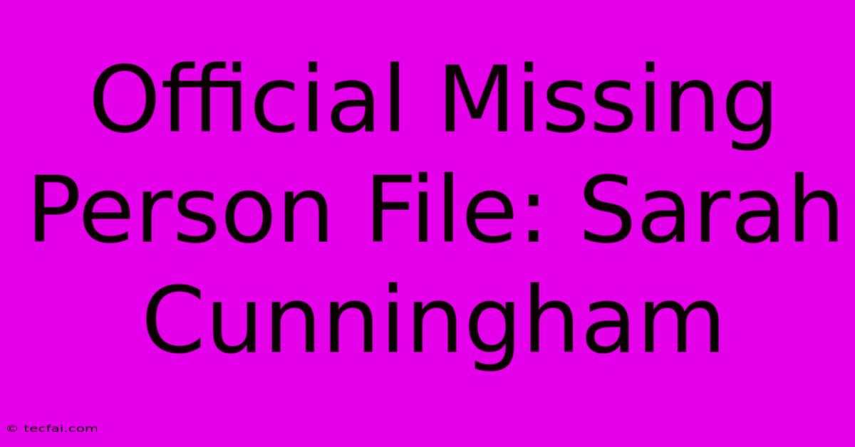 Official Missing Person File: Sarah Cunningham 