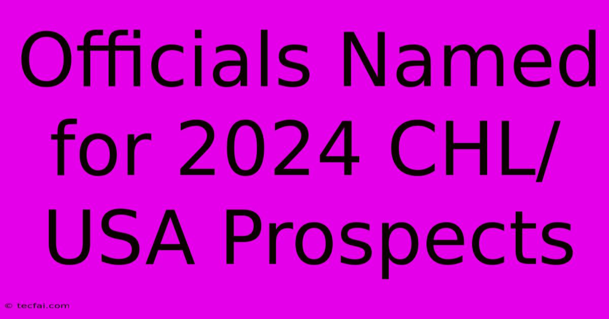 Officials Named For 2024 CHL/USA Prospects