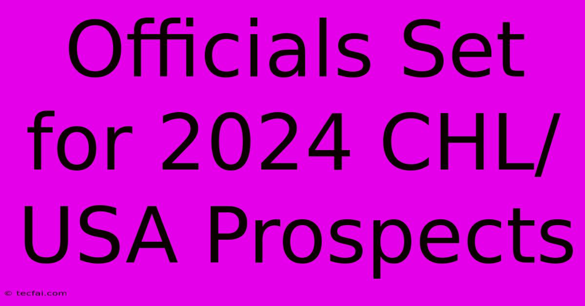 Officials Set For 2024 CHL/USA Prospects