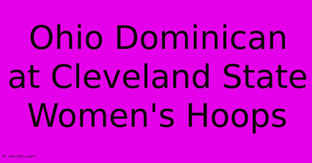 Ohio Dominican At Cleveland State Women's Hoops