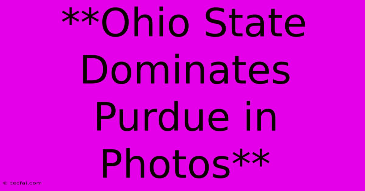 **Ohio State Dominates Purdue In Photos**