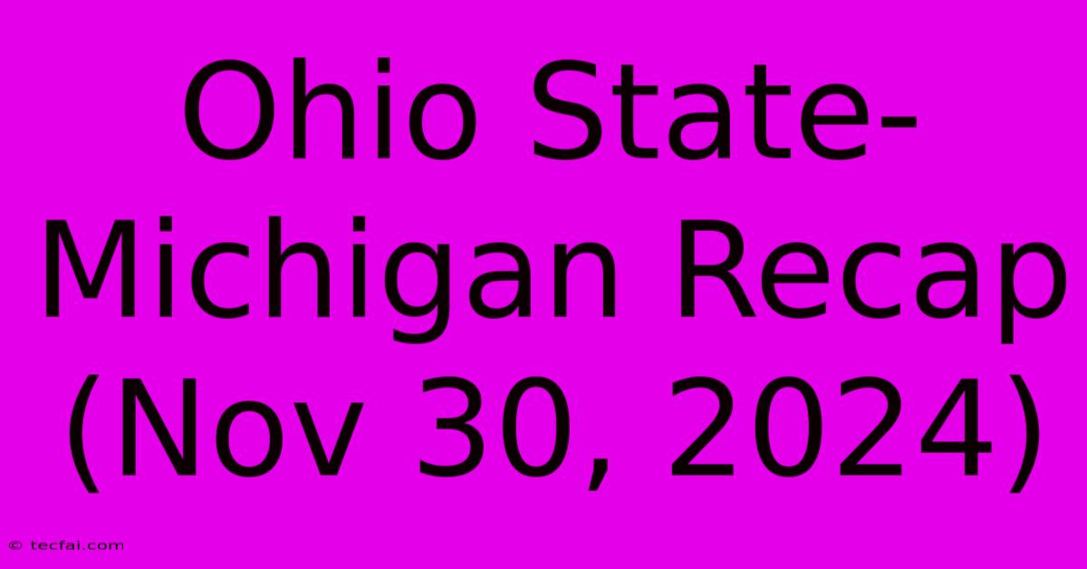 Ohio State-Michigan Recap (Nov 30, 2024)