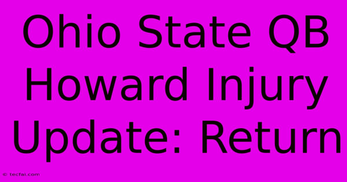 Ohio State QB Howard Injury Update: Return