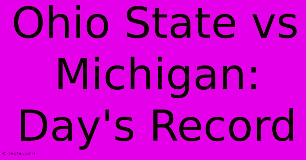 Ohio State Vs Michigan: Day's Record