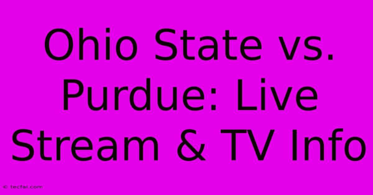 Ohio State Vs. Purdue: Live Stream & TV Info