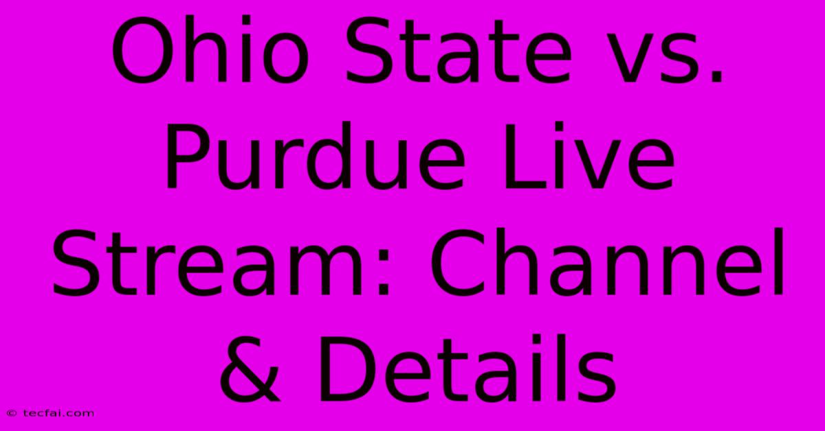 Ohio State Vs. Purdue Live Stream: Channel & Details 