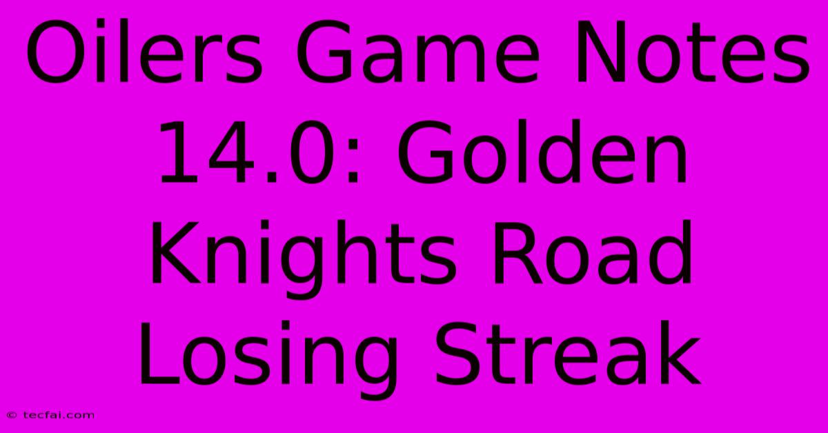 Oilers Game Notes 14.0: Golden Knights Road Losing Streak