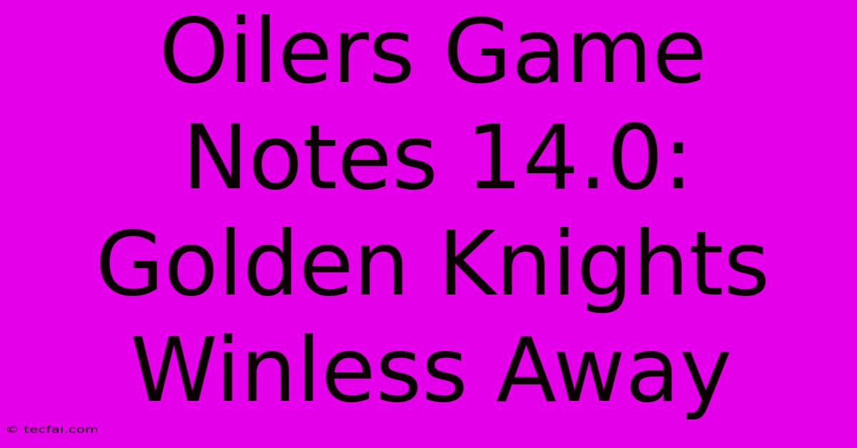 Oilers Game Notes 14.0: Golden Knights Winless Away