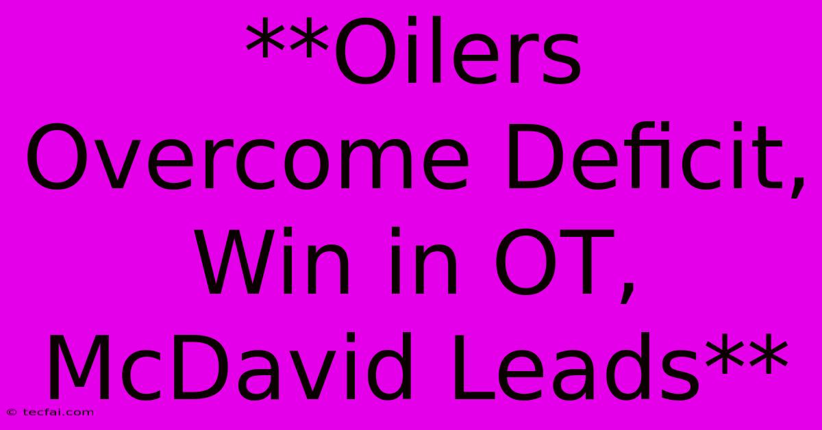 **Oilers Overcome Deficit, Win In OT, McDavid Leads**