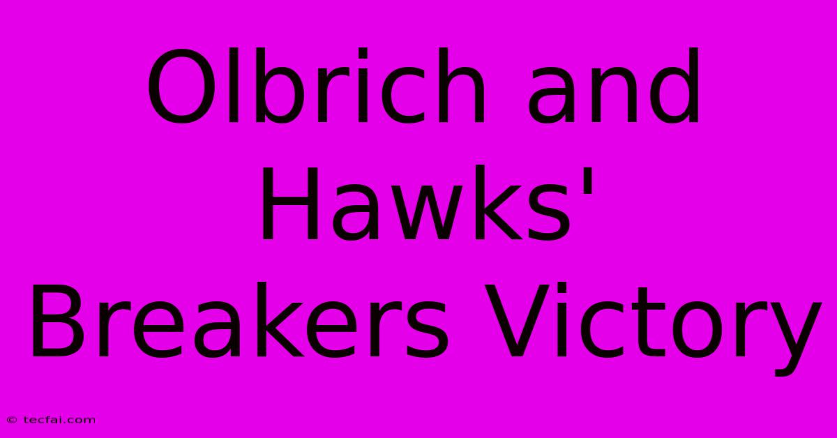 Olbrich And Hawks' Breakers Victory