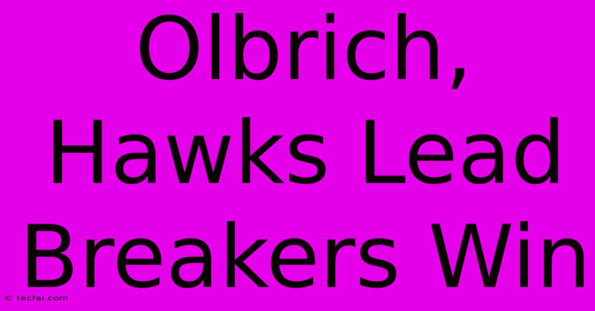 Olbrich, Hawks Lead Breakers Win