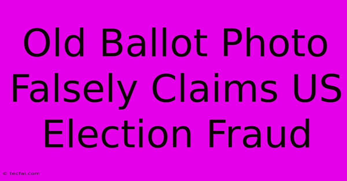 Old Ballot Photo Falsely Claims US Election Fraud 