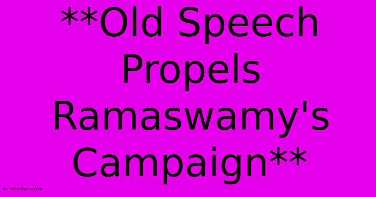 **Old Speech Propels Ramaswamy's Campaign**